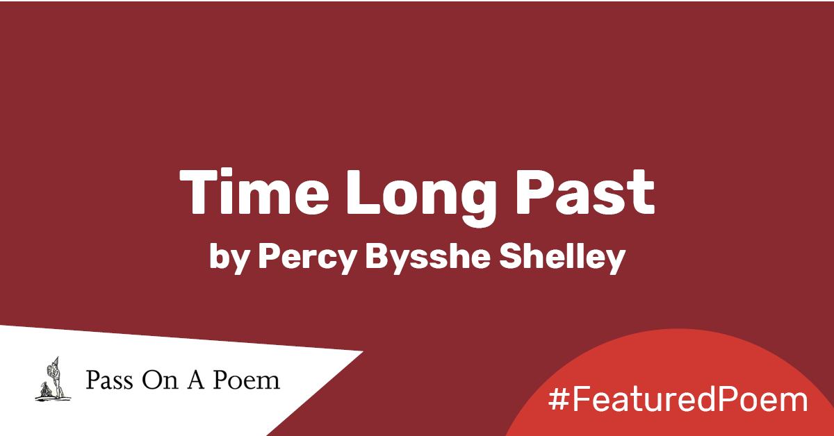 Featured Poem Time Long Past by Percy Bysshe Shelley The Reader