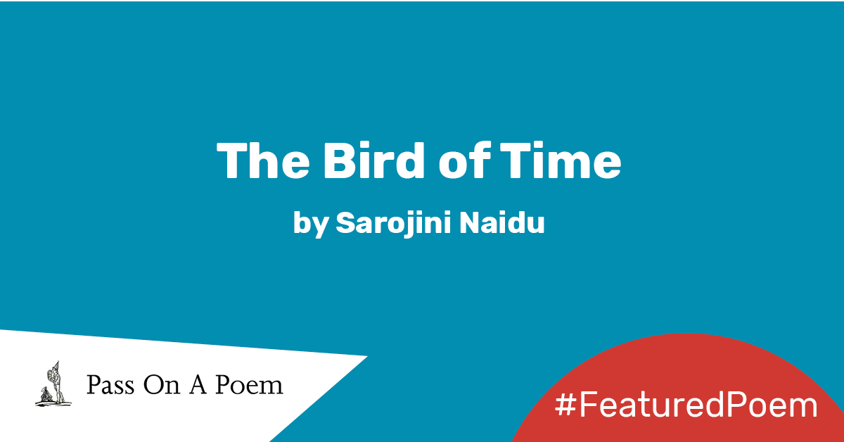 Featured Poem The Bird of Time by Sarojini Naidu The Reader
