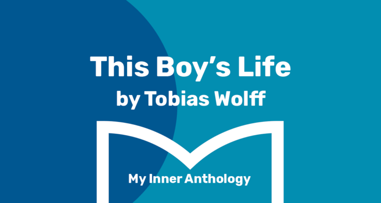 white text on a blue background with the title of this week's inner anthology piece: This Boy's Life by Tobias Wolff