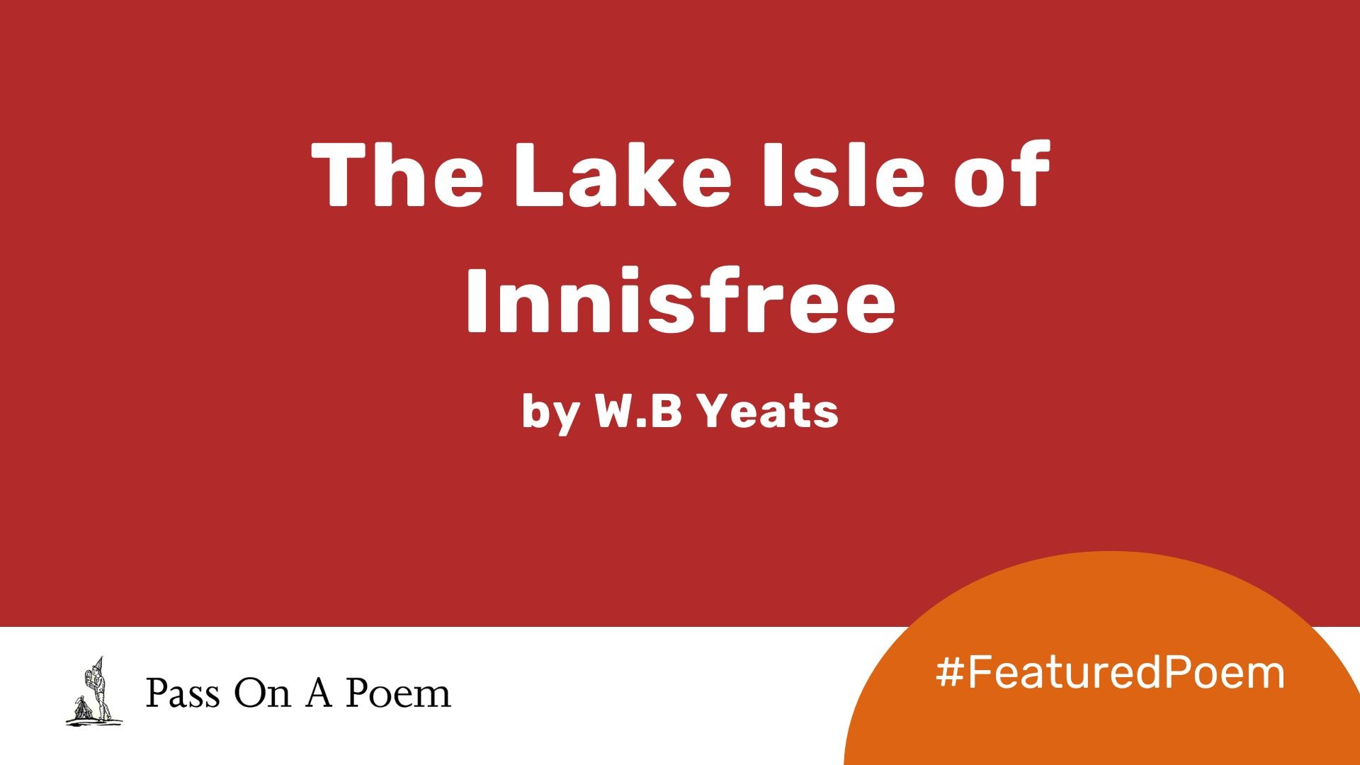 Featured Poem The Lake Isle of Innisfree by W.B. Yeats The Reader Featured Poem The Lake Isle of Innisfree by W.B. Yeats The Reader